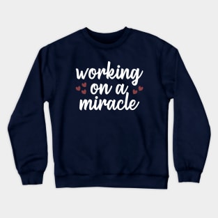 Working On A Miracle Crewneck Sweatshirt